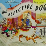 The Detective Dog / written by Julia Donaldson ; illustrated by Sara Ogilvie.