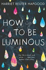How to be luminous / Harriet Reuter Hapgood.
