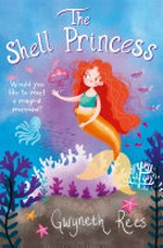 The shell princess / Gwyneth Rees ; illustrated by Annabel Hudson.