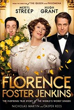 Florence Foster Jenkins : the remarkable story of America's best-known and least-talented soprano / biography by Jasper Rees ; screenplay by Nicholas Martin.