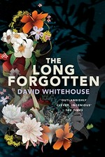 The Long Forgotten / David Whitehouse.