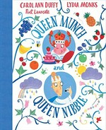 Queen Munch and Queen Nibble / Carol Ann Duffy ; [illustrations by] Lydia Monks.