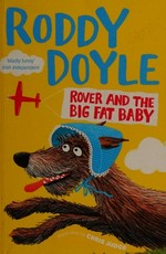 Rover and the big fat baby / Roddy Doyle ; illustrated by Chris Judge.