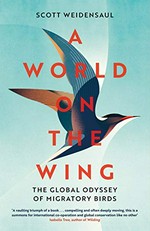 A world on the wing : the global odyssey of migratory birds / Scott Weidensaul.
