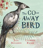 The Go-Away bird / Julia Donaldson ; [illustrated by] Catherine Rayner.