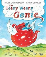 The teeny weeny genie / Julia Donaldson ; illustrated by Anna Currey.