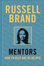 Mentors : how to help and be helped / Russell Brand.
