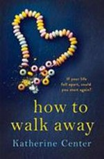 How to walk away / Katherine Center.