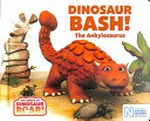 Dinosaur Bash! : the ankylosaurus / [text by Peter Curtis].
