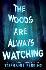 The woods are always watching / Stephanie Perkins.
