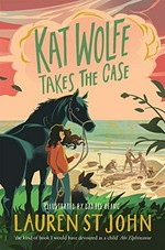 Kat Wolfe takes the case / Lauren St John ; illustrated by Daniel Deamo.
