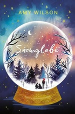 Snowglobe / Amy Wilson ; illustrated by Helen Crawford-White.