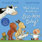 What shall we do with the boo-hoo baby? / Cressida Cowell, Ingrid Godon.