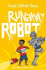 Runaway robot / Frank Cottrell Boyce ; illustrated by Steven Lenton.