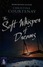 The soft whisper of dreams / Christina Courtenay.