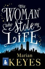 The woman who stole my life / Marian Keyes.