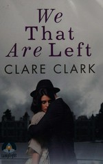 We that are left / Clare Clark.