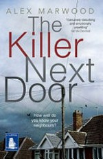 The killer next door / Alex Marwood.