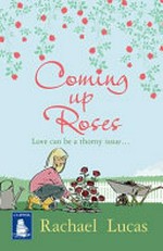 Coming up roses / Rachael Lucas.