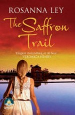 The saffron trail / Rosanna Ley.