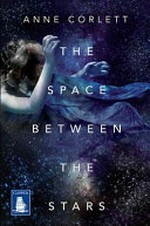 The space between the stars / Anne Corlett.