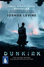 Dunkirk : the history behind the major motion picture / Joshua Levine.