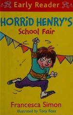 Horrid Henry's school fair / Francesca Simon ; illustrated by Tony Ross.