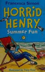 Horrid Henry's summer fun / Francesca Simon ; illustrated by Tony Ross.