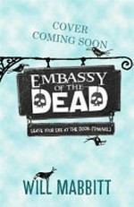 Embassy of the Dead : leave your life at the door. (Thanks.) / Will Mabbitt ; with illustrations by Chris Mould.