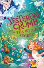 Yesterday Crumb and the tea witch's secret / Andy Sagar.