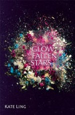 The glow of fallen stars / Kate Ling.