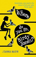Where do you go, Birdy Jones? / Joanna Nadin.