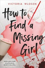 How to find a missing girl / Victoria Wlosok.