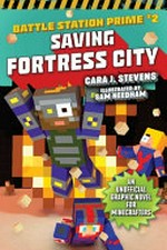 Saving Fortress City : an unofficial graphic novel for Minecrafters / Cara J. Stevens ; illustrated by Sam Needham.