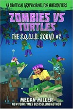 Zombies vs. turtles : an unofficial graphic novel for Minecrafters / Megan Miller.