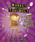 Monkey with a tool belt and the silly school mystery / Chris Monroe.