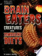 Brain eaters : creatures with zombielike diets / by Alicia Z. Klepeis.
