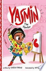 Yasmin the painter / written by Saadia Faruqi ; illustrated by Hatem Aly.