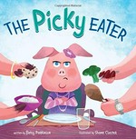 The picky eater / written by Betsy Parkinson ; illustrated by Shane Clester.