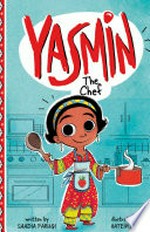 Yasmin the chef / written by Saadia Faruqi ; illustrated by Hatem Aly.