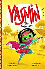 Yasmin the superhero / by Saadia Faruqi ; illustrated by Hatem Aly.