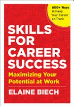 Skills for career success : maximizing your potential at work / Elaine Biech.