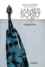 Ian Fleming's James Bond 007 in Eidolon / James Bond created by Ian Fleming ; written by Warren Ellis ; illustrated by Jason Masters ; colored by Guy Major.