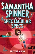Samantha Spinner and the spectacular specs / Russell Ginns ; illustrated by Barbara Fisinger.