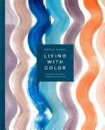Living with color : inspiration and how-tos to brighten up your home / Rebecca Atwood ; photographs by Sharon Radisch.