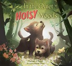 In the quiet, noisy woods / Michael J. Rosen ; illustrated by Annie Won.