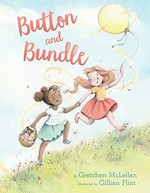 Button and Bundle / by Gretchen McLellan ; illustrated by Gillian Flint.