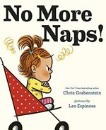 No more naps! : a story for when you're wide-awake and definitely not tired / Chris Grabenstein ; pictures by Leo Espinosa.