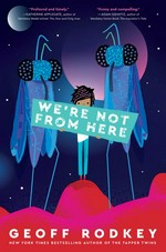 We're not from here / Geoff Rodkey.