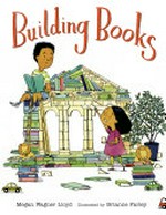 Building books / Megan Wagner Lloyd ; illustrated by Brianne Farley.